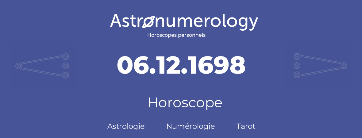 Horoscope pour anniversaire (jour de naissance): 06.12.1698 (6 Décembre 1698)