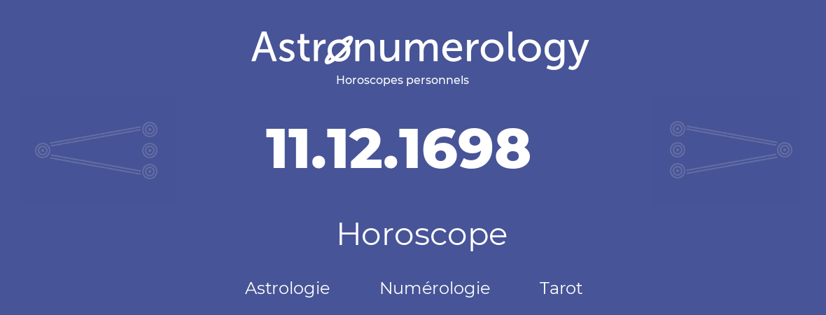 Horoscope pour anniversaire (jour de naissance): 11.12.1698 (11 Décembre 1698)