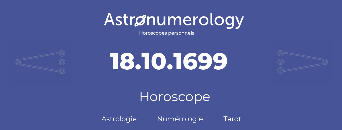 Horoscope pour anniversaire (jour de naissance): 18.10.1699 (18 Octobre 1699)
