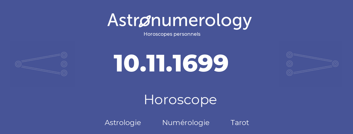 Horoscope pour anniversaire (jour de naissance): 10.11.1699 (10 Novembre 1699)
