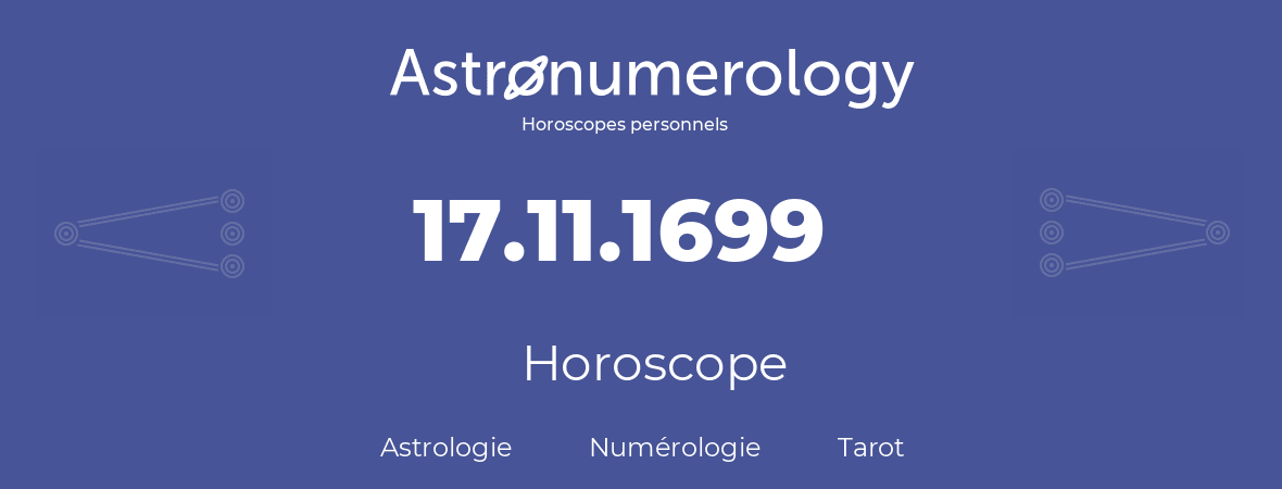 Horoscope pour anniversaire (jour de naissance): 17.11.1699 (17 Novembre 1699)