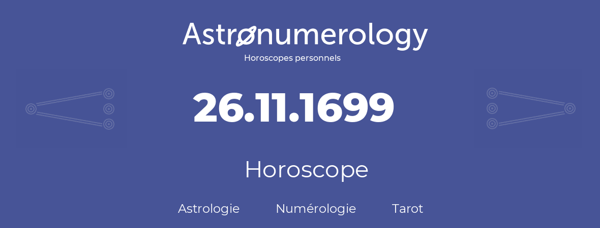 Horoscope pour anniversaire (jour de naissance): 26.11.1699 (26 Novembre 1699)