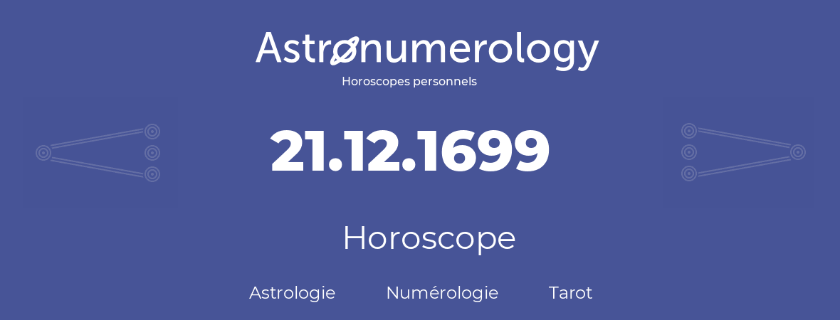 Horoscope pour anniversaire (jour de naissance): 21.12.1699 (21 Décembre 1699)
