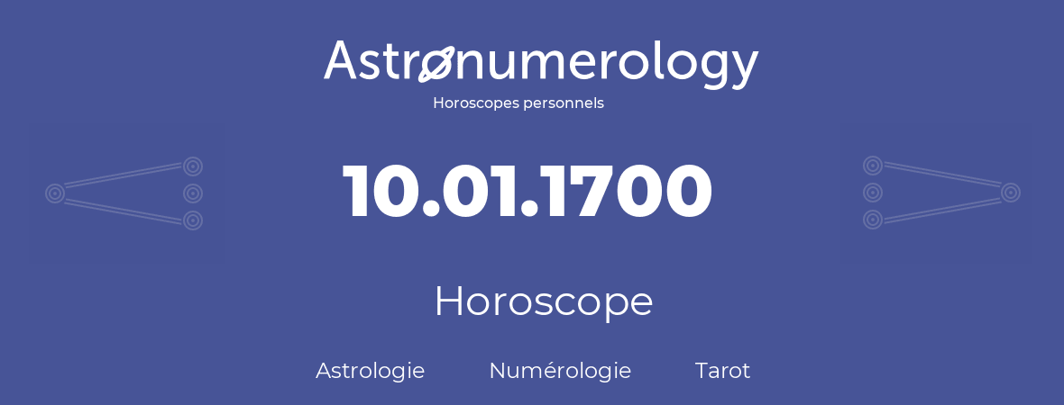 Horoscope pour anniversaire (jour de naissance): 10.01.1700 (10 Janvier 1700)