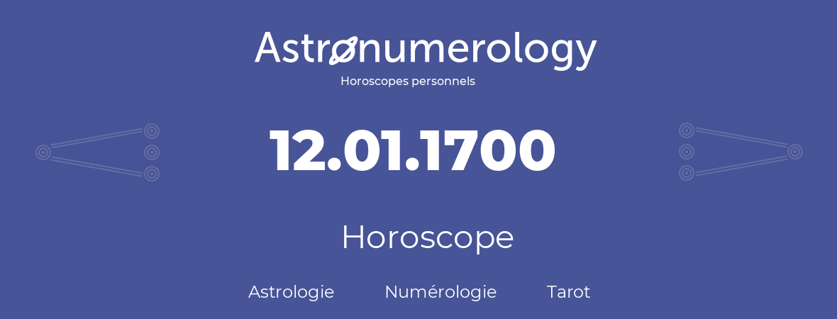 Horoscope pour anniversaire (jour de naissance): 12.01.1700 (12 Janvier 1700)