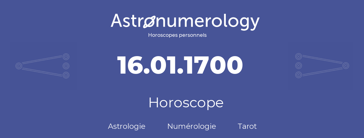 Horoscope pour anniversaire (jour de naissance): 16.01.1700 (16 Janvier 1700)