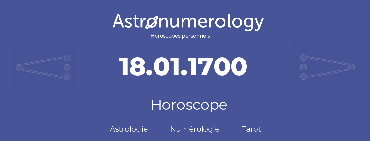 Horoscope pour anniversaire (jour de naissance): 18.01.1700 (18 Janvier 1700)