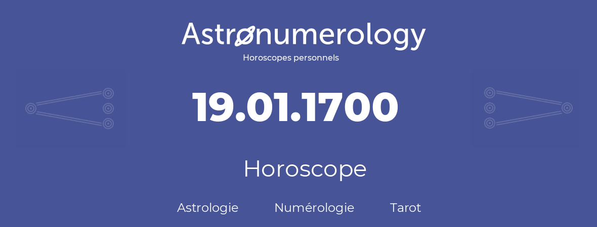 Horoscope pour anniversaire (jour de naissance): 19.01.1700 (19 Janvier 1700)