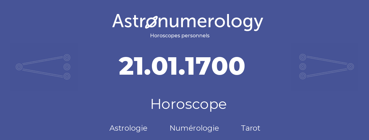 Horoscope pour anniversaire (jour de naissance): 21.01.1700 (21 Janvier 1700)