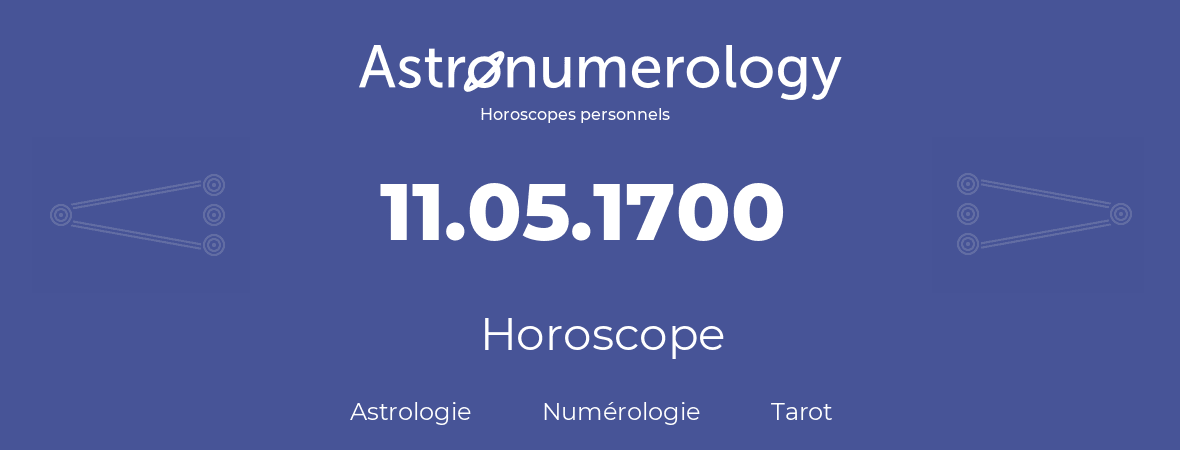 Horoscope pour anniversaire (jour de naissance): 11.05.1700 (11 Mai 1700)