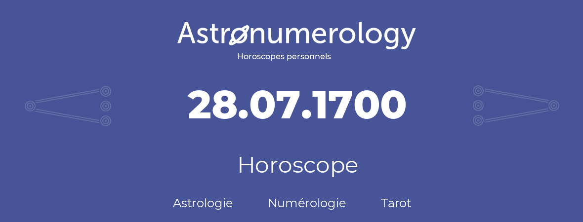Horoscope pour anniversaire (jour de naissance): 28.07.1700 (28 Juillet 1700)