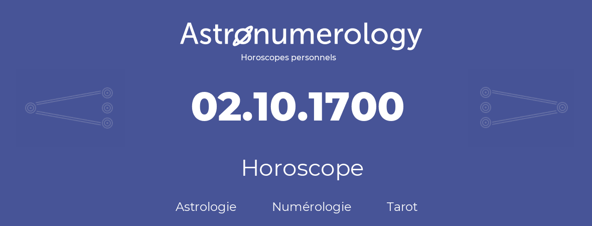 Horoscope pour anniversaire (jour de naissance): 02.10.1700 (2 Octobre 1700)