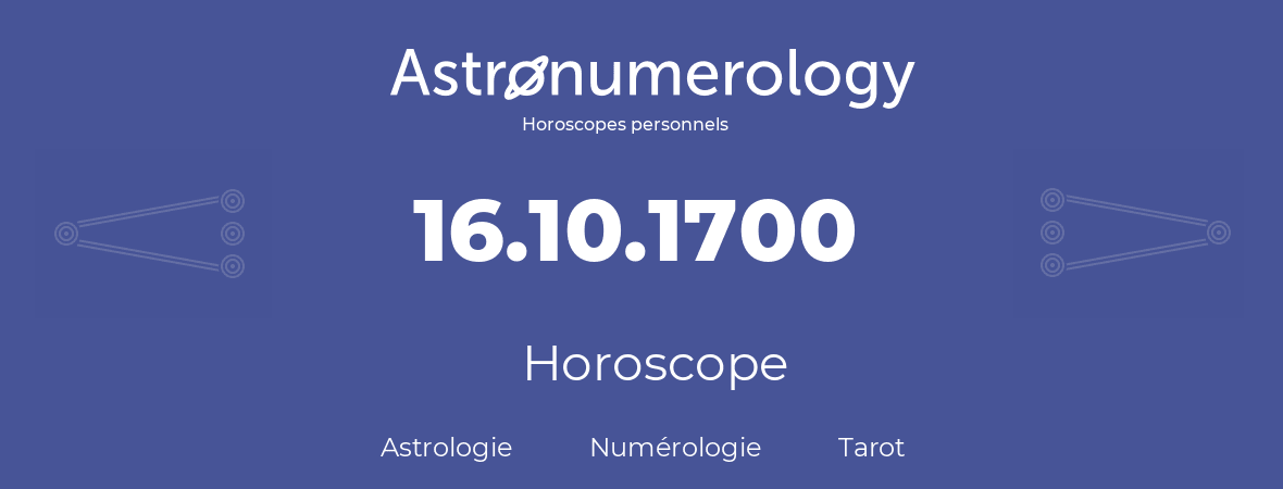 Horoscope pour anniversaire (jour de naissance): 16.10.1700 (16 Octobre 1700)