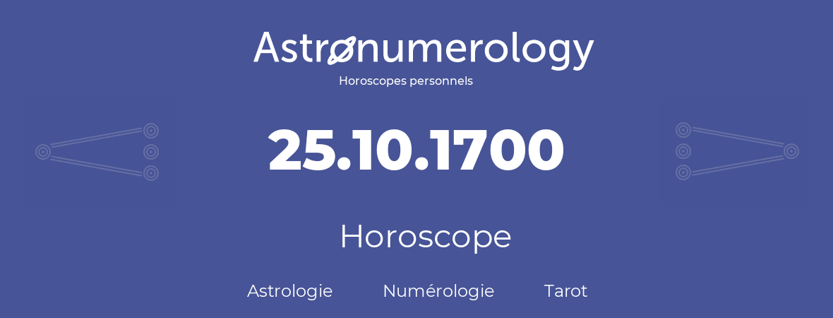 Horoscope pour anniversaire (jour de naissance): 25.10.1700 (25 Octobre 1700)