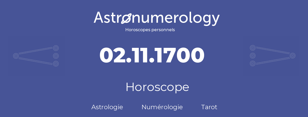 Horoscope pour anniversaire (jour de naissance): 02.11.1700 (2 Novembre 1700)