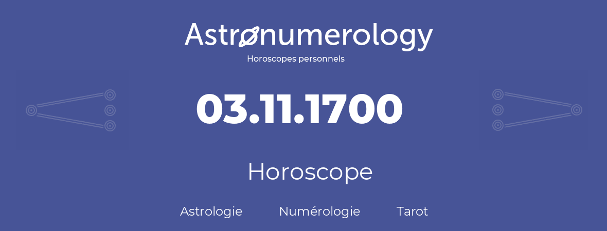 Horoscope pour anniversaire (jour de naissance): 03.11.1700 (3 Novembre 1700)