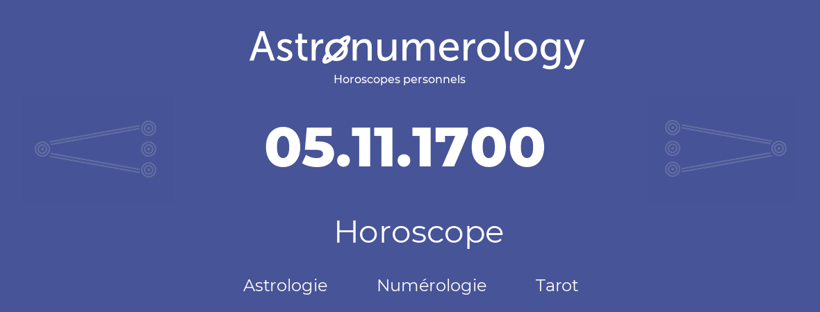 Horoscope pour anniversaire (jour de naissance): 05.11.1700 (05 Novembre 1700)