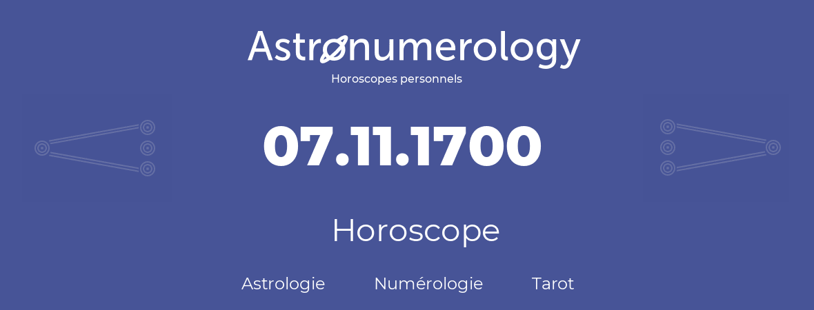 Horoscope pour anniversaire (jour de naissance): 07.11.1700 (7 Novembre 1700)