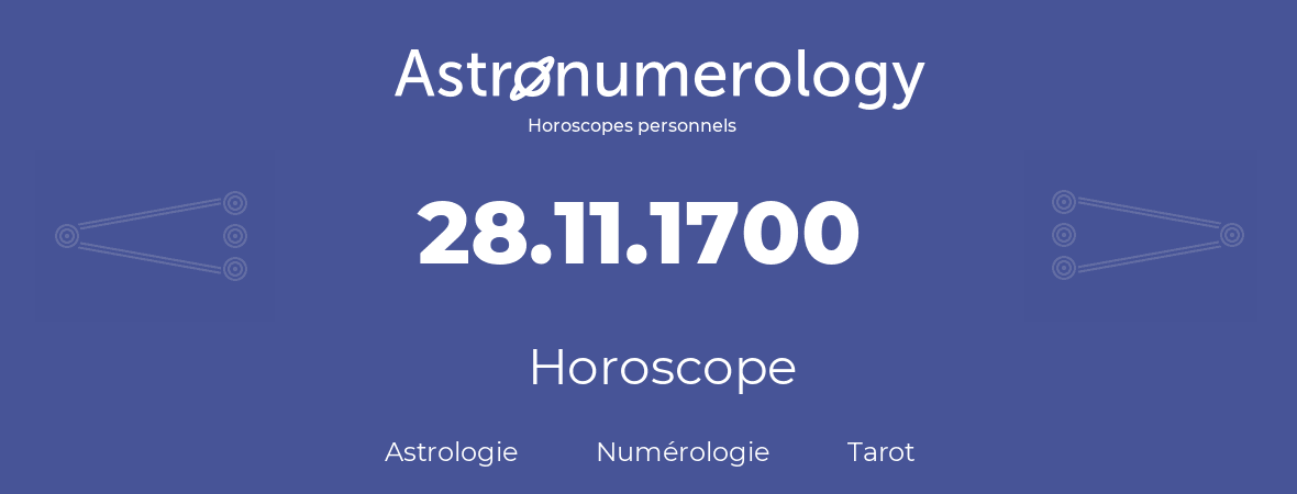 Horoscope pour anniversaire (jour de naissance): 28.11.1700 (28 Novembre 1700)