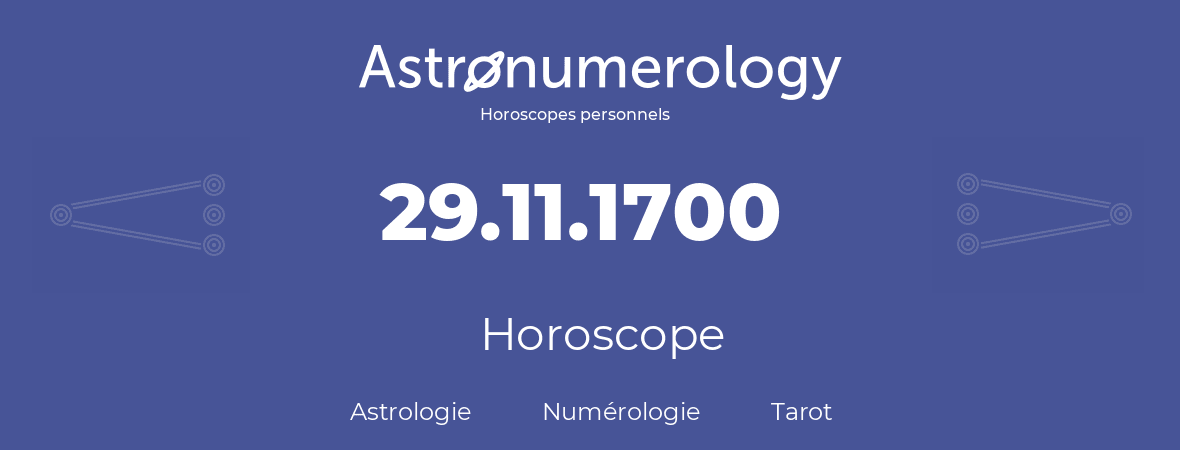 Horoscope pour anniversaire (jour de naissance): 29.11.1700 (29 Novembre 1700)