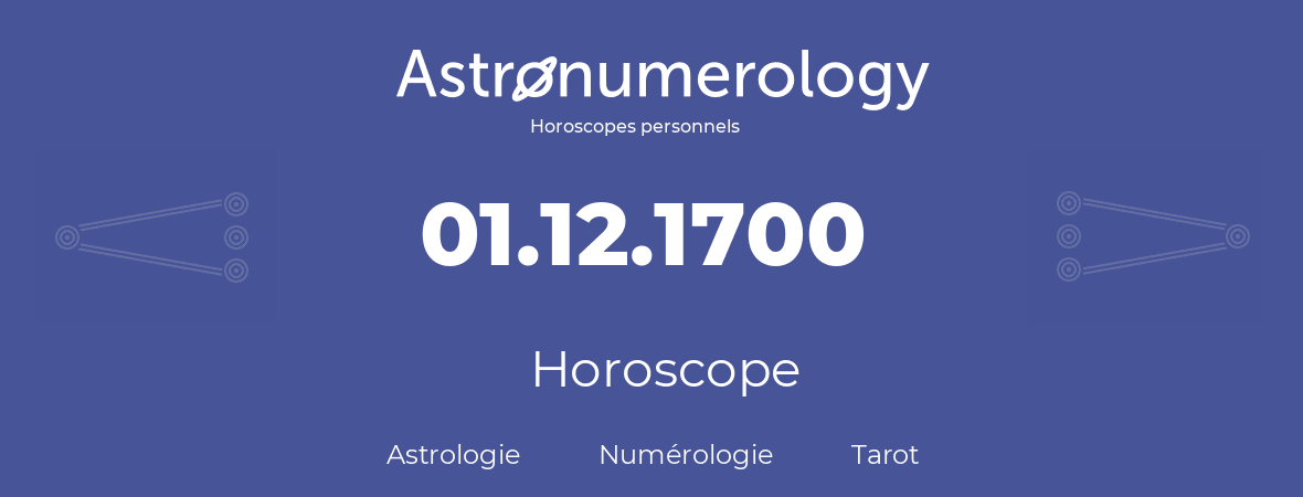 Horoscope pour anniversaire (jour de naissance): 01.12.1700 (1 Décembre 1700)