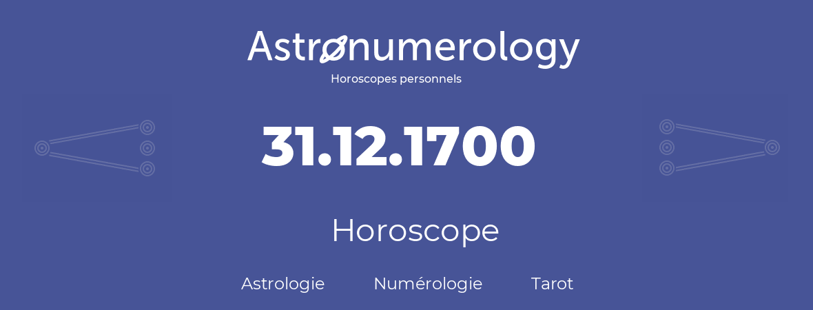 Horoscope pour anniversaire (jour de naissance): 31.12.1700 (31 Décembre 1700)