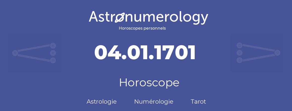 Horoscope pour anniversaire (jour de naissance): 04.01.1701 (04 Janvier 1701)