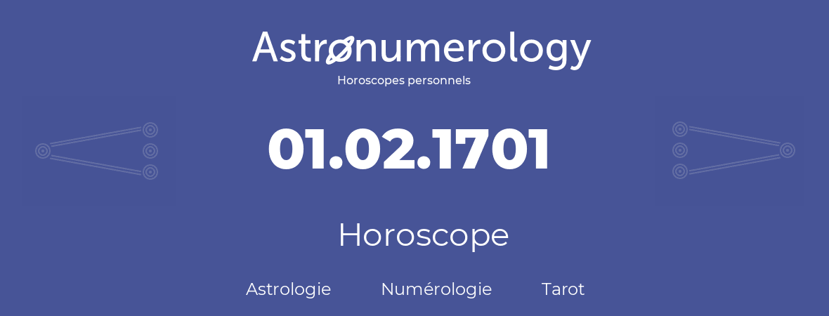 Horoscope pour anniversaire (jour de naissance): 01.02.1701 (1 Février 1701)