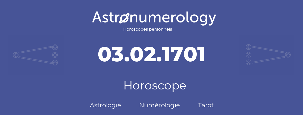 Horoscope pour anniversaire (jour de naissance): 03.02.1701 (03 Février 1701)