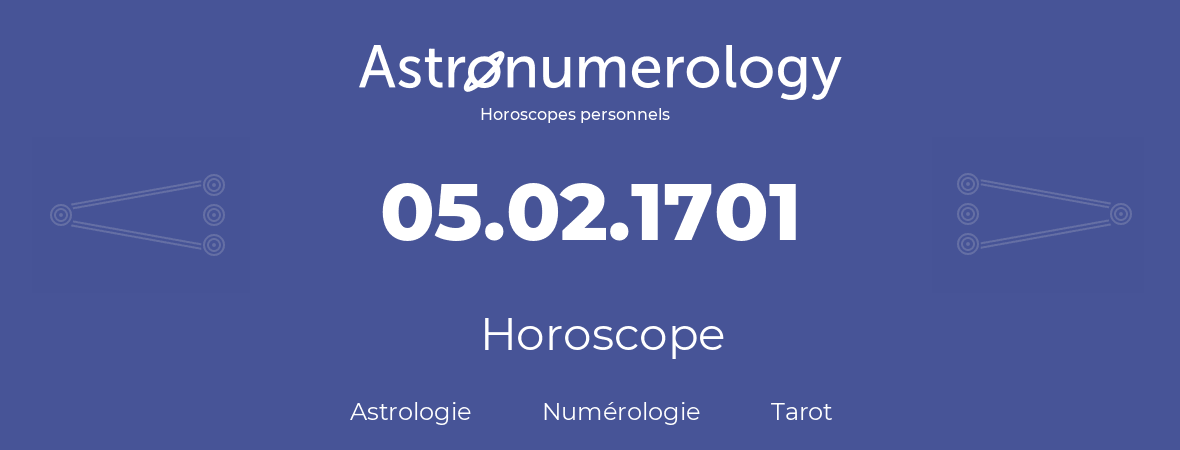 Horoscope pour anniversaire (jour de naissance): 05.02.1701 (5 Février 1701)