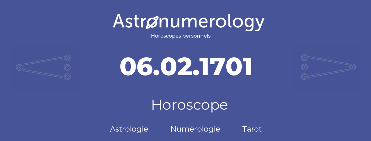 Horoscope pour anniversaire (jour de naissance): 06.02.1701 (06 Février 1701)