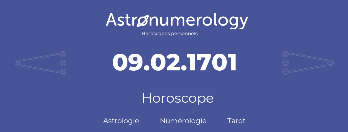 Horoscope pour anniversaire (jour de naissance): 09.02.1701 (09 Février 1701)