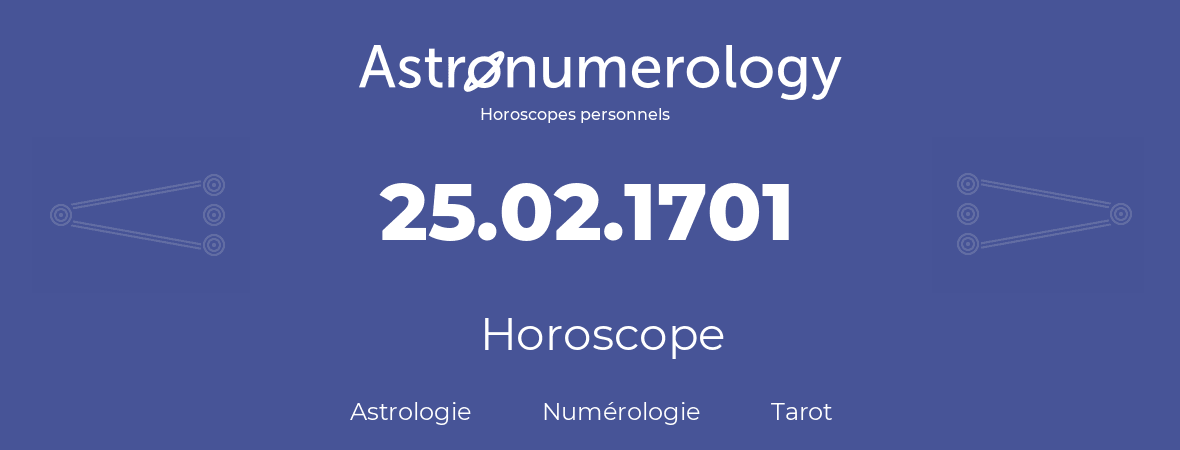 Horoscope pour anniversaire (jour de naissance): 25.02.1701 (25 Février 1701)