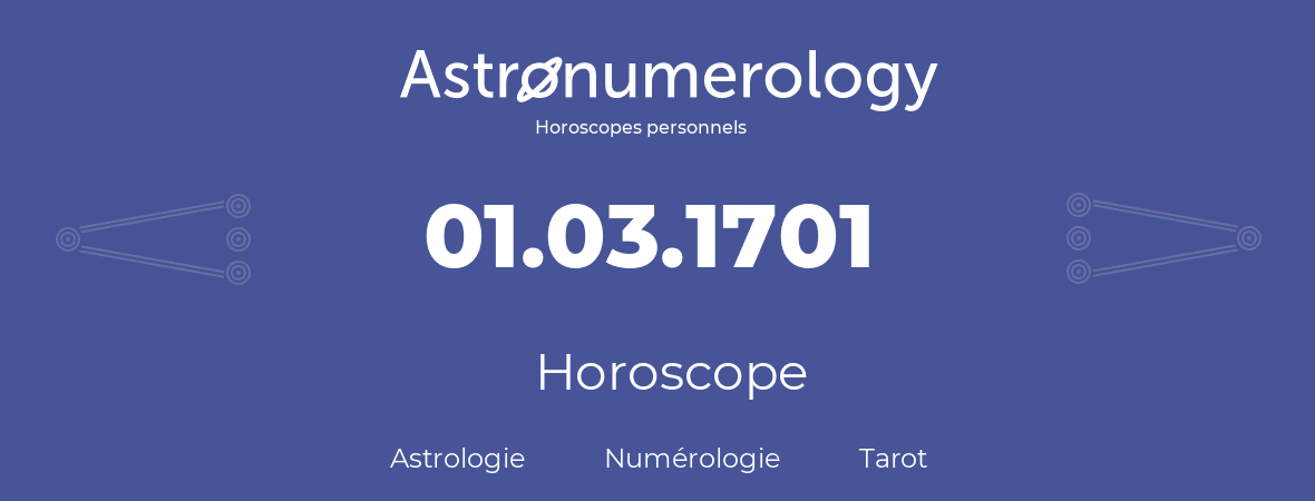 Horoscope pour anniversaire (jour de naissance): 01.03.1701 (01 Mars 1701)