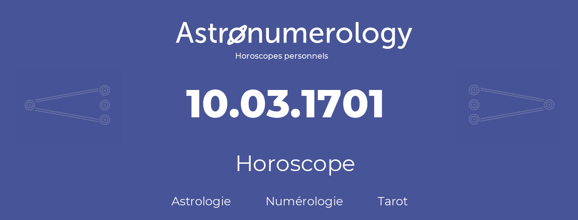 Horoscope pour anniversaire (jour de naissance): 10.03.1701 (10 Mars 1701)