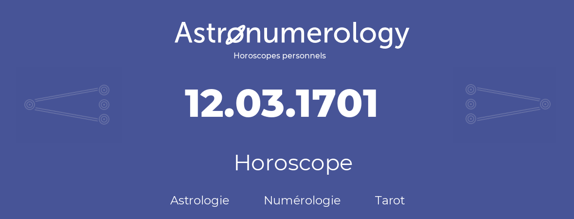 Horoscope pour anniversaire (jour de naissance): 12.03.1701 (12 Mars 1701)