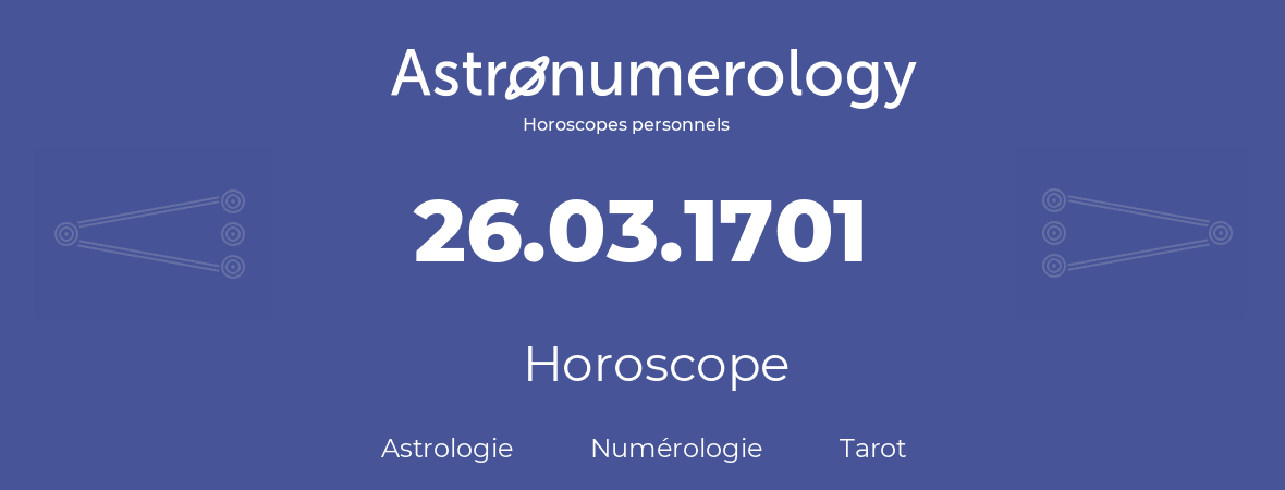 Horoscope pour anniversaire (jour de naissance): 26.03.1701 (26 Mars 1701)