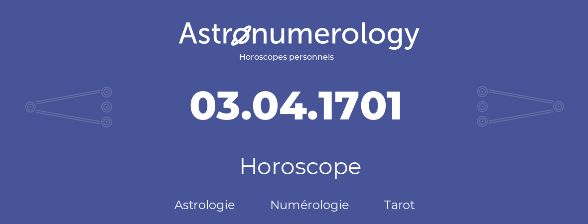 Horoscope pour anniversaire (jour de naissance): 03.04.1701 (03 Avril 1701)