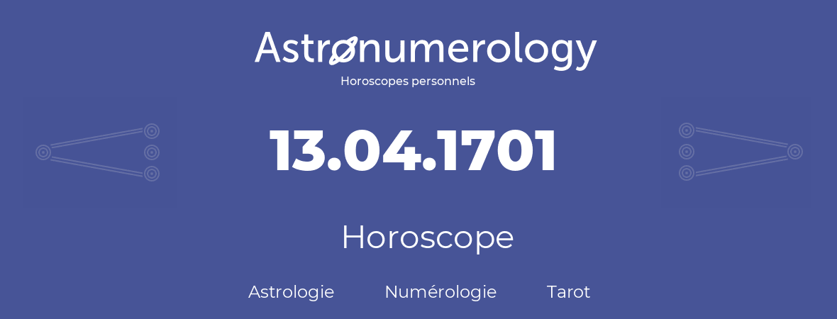 Horoscope pour anniversaire (jour de naissance): 13.04.1701 (13 Avril 1701)