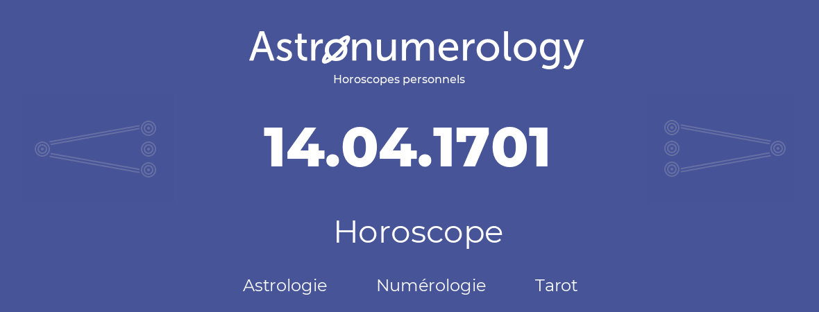 Horoscope pour anniversaire (jour de naissance): 14.04.1701 (14 Avril 1701)