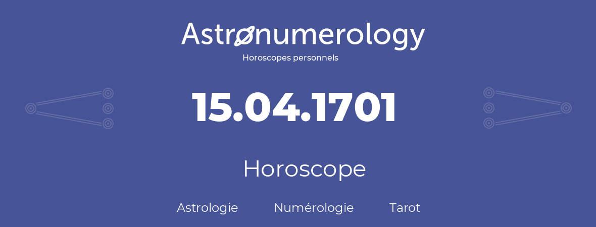 Horoscope pour anniversaire (jour de naissance): 15.04.1701 (15 Avril 1701)