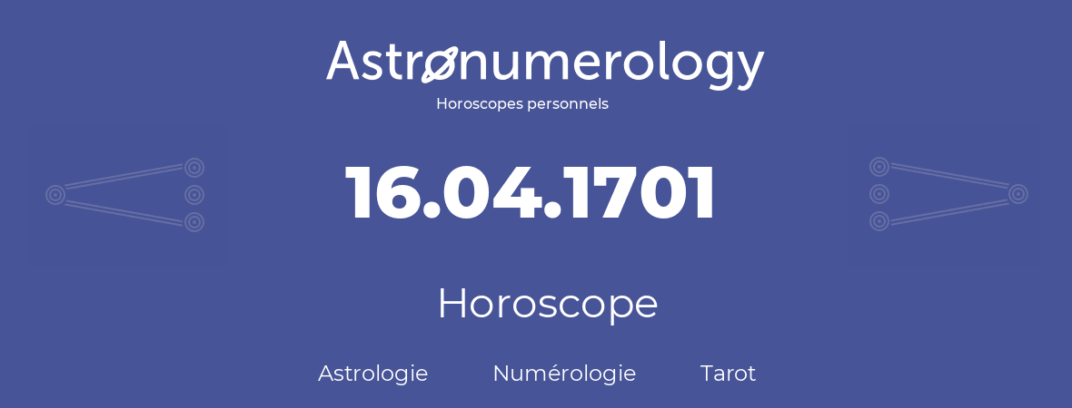 Horoscope pour anniversaire (jour de naissance): 16.04.1701 (16 Avril 1701)