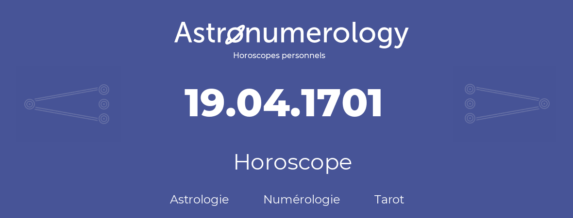 Horoscope pour anniversaire (jour de naissance): 19.04.1701 (19 Avril 1701)