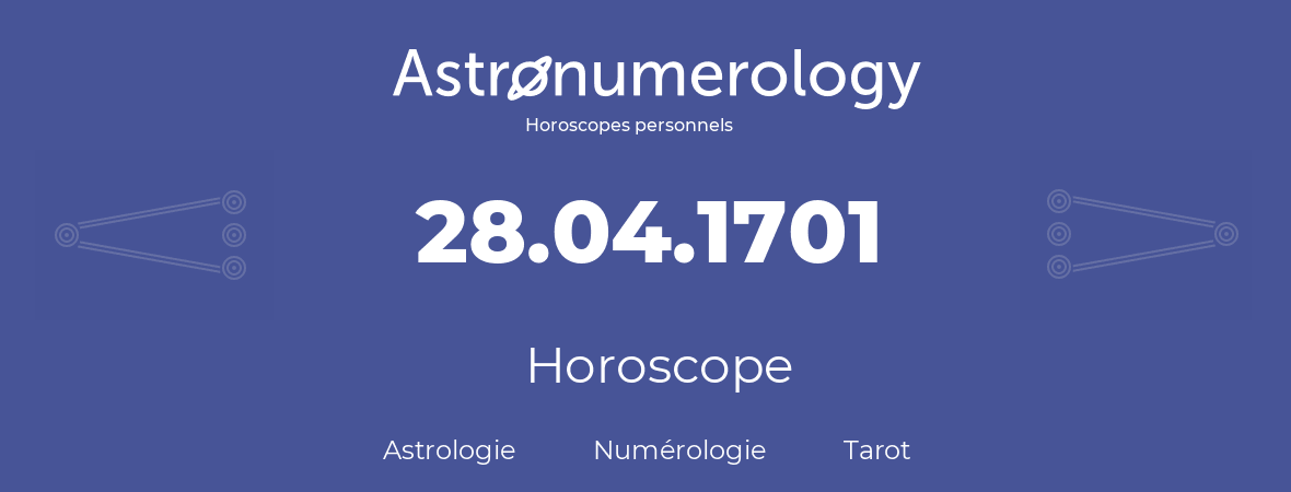 Horoscope pour anniversaire (jour de naissance): 28.04.1701 (28 Avril 1701)