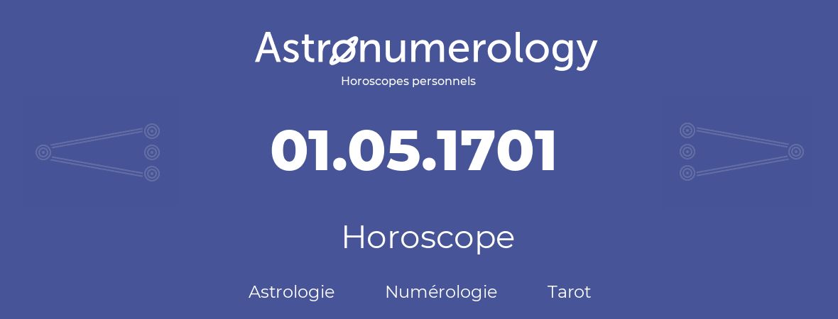 Horoscope pour anniversaire (jour de naissance): 01.05.1701 (1 Mai 1701)
