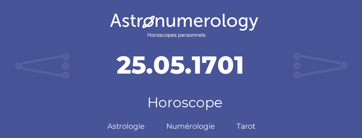 Horoscope pour anniversaire (jour de naissance): 25.05.1701 (25 Mai 1701)