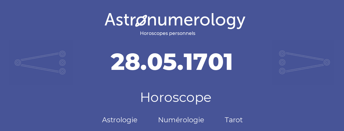 Horoscope pour anniversaire (jour de naissance): 28.05.1701 (28 Mai 1701)