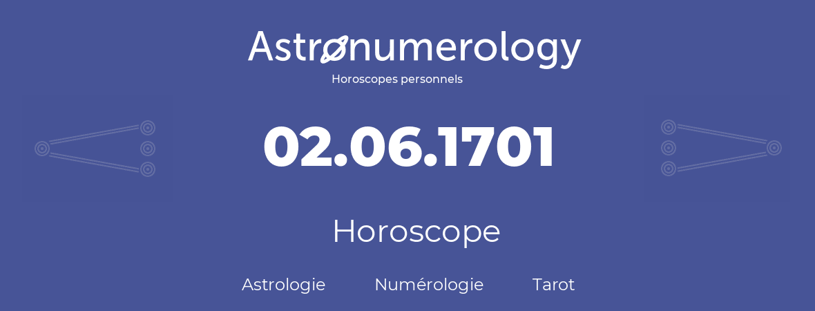 Horoscope pour anniversaire (jour de naissance): 02.06.1701 (2 Juin 1701)