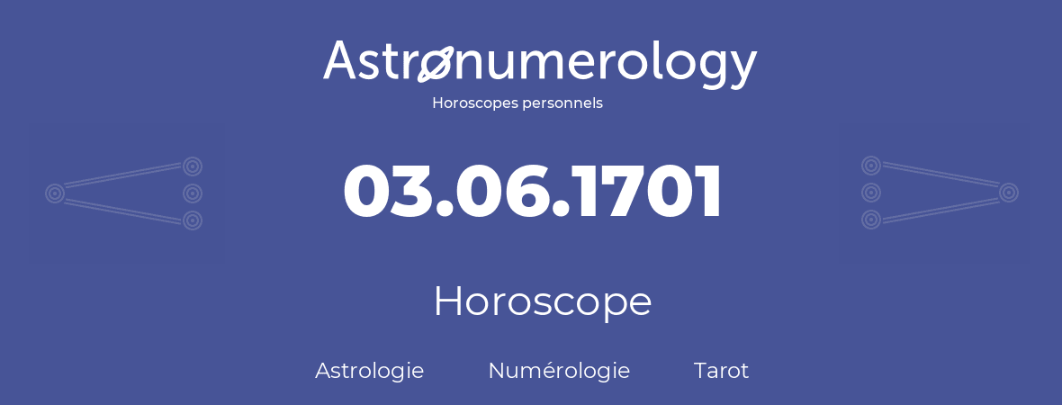 Horoscope pour anniversaire (jour de naissance): 03.06.1701 (3 Juin 1701)
