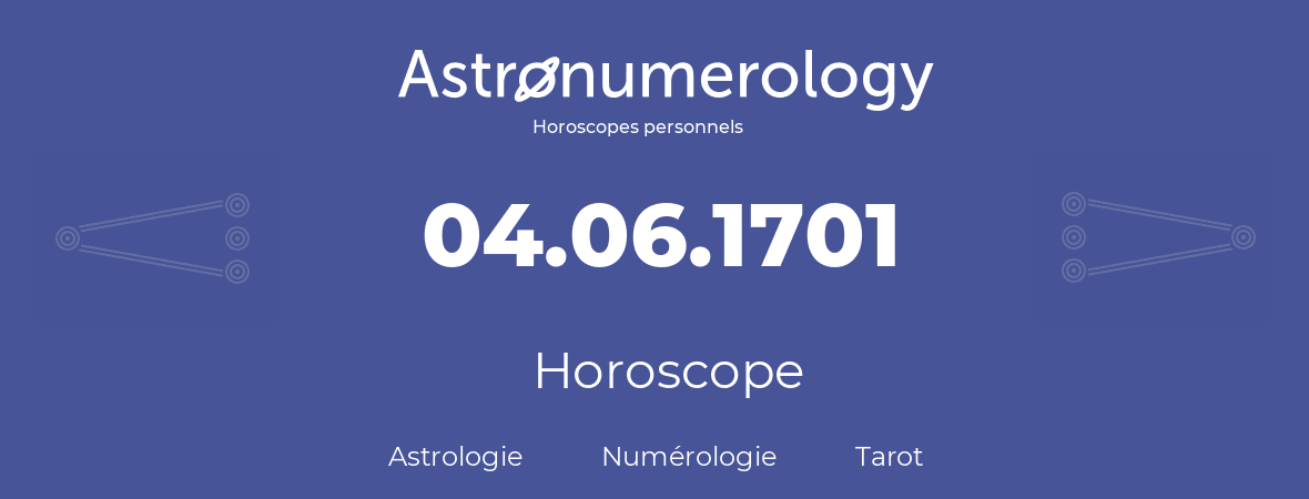 Horoscope pour anniversaire (jour de naissance): 04.06.1701 (04 Juin 1701)